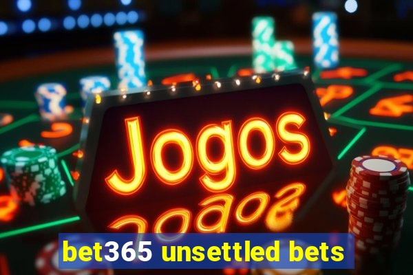 bet365 unsettled bets